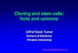 Cloning and stem cells: facts and opinions A/Prof David Turner School of Medicine Flinders University