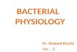 BACTERIAL PHYSIOLOGY Dr. Waleed Khalid Lec. : 2