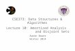 CSE373: Data Structures  Algorithms Lecture 10: Amortized Analysis and Disjoint Sets Aaron Bauer Winter 2014