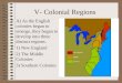 V- Colonial Regions A) As the English colonies began to emerge, they began to develop into three distinct regions. 1) New England 2) The Middle Colonies