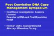 Post Conviction DNA Case Management Symposium Cold Case Investigations: Lessons Learned Relevant to DNA and Post Conviction Relief Norman Gahn, Assistant