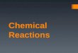 Chemical Reactions.  In chemical reactions, one or more substances change into different substances.  For example: combustion