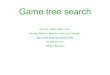 Game tree search As ever, slides drawn from Andrew Moores Machine Learning Tutorials:  as well as from Faheim Bacchus