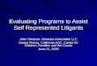 Evaluating Programs to Assist Self Represented Litigants John Greacen, Greacen Associates LLC Deana Piazza, California AOC, Center for Children, Families
