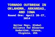 TORNADO OUTBREAK IN OKLAHOMA, ARKANSAS, AND IOWA Round One: April 26-27, 2014 Walter Hays, Global Alliance for Disaster Reduction, Vienna, Virginia, USA