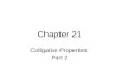 Chapter 21 Colligative Properties: Part 2. Colligative Properties Properties determined by the number of solute particles in solution rather than the