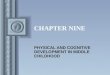CHAPTER NINE PHYSICAL AND COGNITIVE DEVELOPMENT IN MIDDLE CHILDHOOD