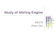 Study of Stirling Engine ME270 Zhiyu Gao. Introduction The Stirling engine uses the temperature difference between its hot end and cold end to establish