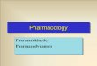 PharmacologyPharmacology Pharmacokinetics Pharmacodynamics Pharmacokinetics Pharmacodynamics