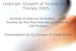 Internet: Growth of Online Life, Trends 2005 Growth of Internet Activities  2005 Survey by the Pew Internet  American Life Project Presentation by Cy