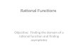 Rational Functions Objective: Finding the domain of a rational function and finding asymptotes