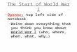 The Start of World War I Opener: Opener: top left side of notebook  Write down everything that you think you know about World War I (who, where, when,