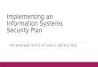 Implementing an Information Systems Security Plan THE MONTANA OFFICE OF PUBLIC INSTRUCTION