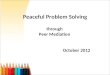 Peaceful Problem Solving through Peer Mediation October 2012