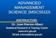 ADVANCED MANAGEMENT SCIENCE (MSC551D) INSTRUCTOR: Dr. Jose Ramon Albert Statistical Research  Training Center