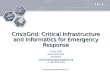 2005, Open Geospatial Consortium, Inc. CrisisGrid: Critical Infrastructure and Informatics for Emergency Response 4 May 2005 Mark Reichardt President