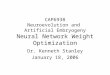 CAP6938 Neuroevolution and Artificial Embryogeny Neural Network Weight Optimization Dr. Kenneth Stanley January 18, 2006