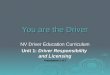 You are the Driver NV Driver Education Curriculum Unit 1: Driver Responsibility and Licensing Presentation 2 of 2 1