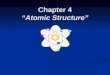 Chapter 4 Atomic Structure. Introduction to the Atom and Atomic Models