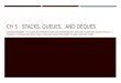 CH 5 : STACKS, QUEUES, AND DEQUES ACKNOWLEDGEMENT: THE SLIDES ARE PREPARED FROM SLIDES PROVIDED WITH DATA STRUCTURES AND ALGORITHMS IN C++, GOODRICH, TAMASSIA