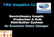 Revolutionary Aseptic Production  Bulk Distribution System: An Economic Game Changer TRU ASEPTICS