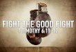 1 Timothy 6:1112 (NKJV)  11 But you, O man of God, flee these things and pursue righteousness, godliness, faith, love, patience, gentleness. 12 Fight
