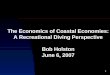 1 The Economics of Coastal Economies: A Recreational Diving Perspective Bob Holston June 6, 2007