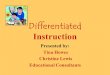Differentiated Instruction Presented by: Tina Howes Christine Lewis Educational Consultants