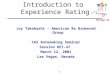 1 Mirage Re Introduction to Experience Rating Joy Takahashi - American Re Brokered Group CAS Ratemaking Seminar Session REI-47 March 12, 2001 Las Vegas,