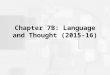 Chapter 7B: Language and Thought (2015-16). Objective I will be able to apply what I learned from this review about Cognition (Thinking and Language)
