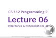 CS 112 Programming 2 Lecture 06 Inheritance  Polymorphism (1)