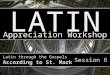 LATIN Appreciation Workshop AM + DG Latin through the Gospels According to St. Mark Session 6