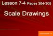Lesson 7-4 Pages 304-308 Scale Drawings Lesson Check 7-3