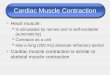 Cardiac Muscle Contraction Heart muscle:  Is stimulated by nerves and is self-excitable (automaticity)  Contracts as a unit  Has a long (250 ms) absolute