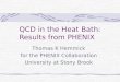 QCD in the Heat Bath: Results from PHENIX Thomas K Hemmick for the PHENIX Collaboration University at Stony Brook