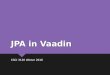 JPA in Vaadin CSCI 3130 Winter 2016. What is JPA?  Java Persistence API  Allows for easy storage of Java Objects  Is a type of Object Relational