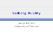 Seiberg Duality James Barnard University of Durham