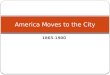 1865-1900 America Moves to the City. The Urban Frontier