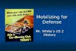 Mobilizing for Defense Mr. Whites US 2 History. Main Idea, Big Questions, and Objectives Main Idea: In order to win World War II, the United States government