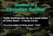 Suffer hardship with me, as a good soldier of Christ Jesus. 2 Timothy 2:3 asv As a true soldier of Christ Jesus TCNT