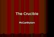 The Crucible McCarthyism. From Witch Trials to McCartyism "Those who cannot remember the past are condemned to repeat it." George Santayana "Those who