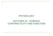 PHYSIOLOGY LECTURE 10 CARDIAC CONTRACTILITY AND FUNCTION 1