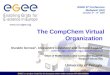 EGEE is a project funded by the European Union under contract IST-2003-508833 The CompChem Virtual Organization…