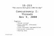 Concurrency I: Threads Nov 9, 2000 Topics Thread concept Posix threads (Pthreads) interface Linux Pthreads…