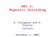WBS 6: Magnetic Shielding B. Filippone and B. Plaster Caltech December 3, 2004