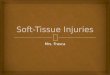 Mrs. Frasca.   Soft tissue injuries are classified as open or closed  Open:  Abrasions,…
