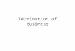 Termination of business. Presentations – handout, KEY: 1. death 2. bankruptcy 3. undischarged 4. ordinary…