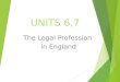 UNITS 6,7 The Legal Profession in England. The Legal Profession in England two branches SOLICITOR BARRISTER