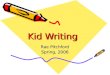 Kid Writing Rae Pitchford Spring, 2006. Kid Writing Kid Writing focuses primarily on teaching phonics…