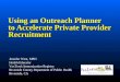 Using an Outreach Planner to Accelerate Private Provider Recruitment Jennifer West, MPH Health Educator…